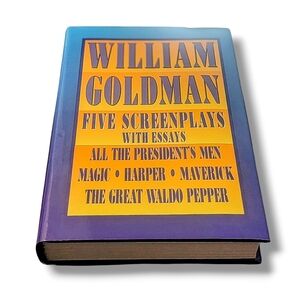 William Goldman : Five Screenplays with Essays